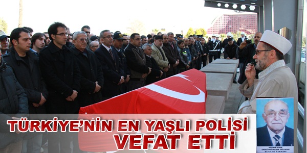 Türkiye`nin en yaşlı polisi vefat etti