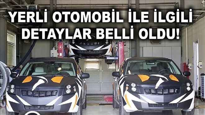 YERLİ OTOMOBİL İLE İLGİLİ  DETAYLAR BELLİ OLDU!
