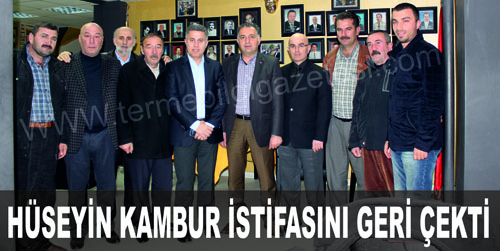 HÜSEYİN KAMBUR İSTİFASINI GERİ ÇEKTİ